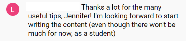 Feedback from a websites workshop where the participant said "Thanks a lot for the many useful tips, Jennifer! I'm looking forward to start writing the content (even though there won't be much for now as a student).
