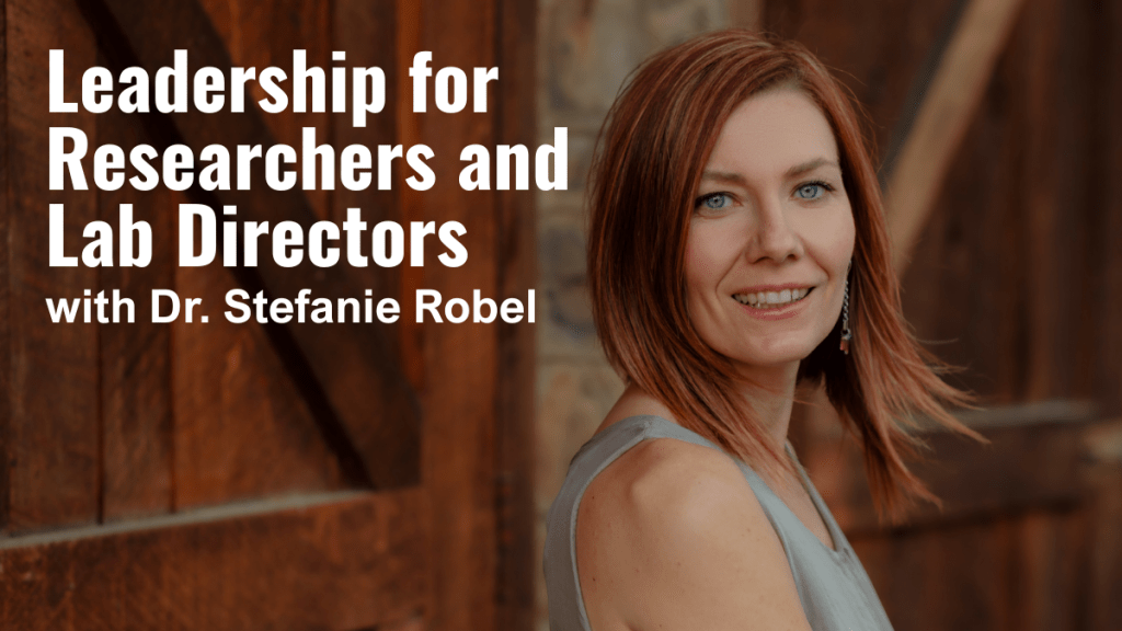 Stefanie Robel on Leadership for Researchers and Lab Directors