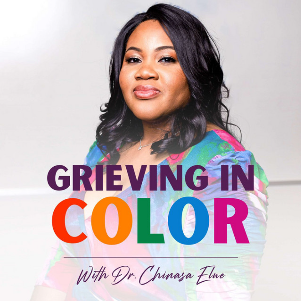 Grieving in Color Podcast Cover with a photo of Dr. Chinasa Elue