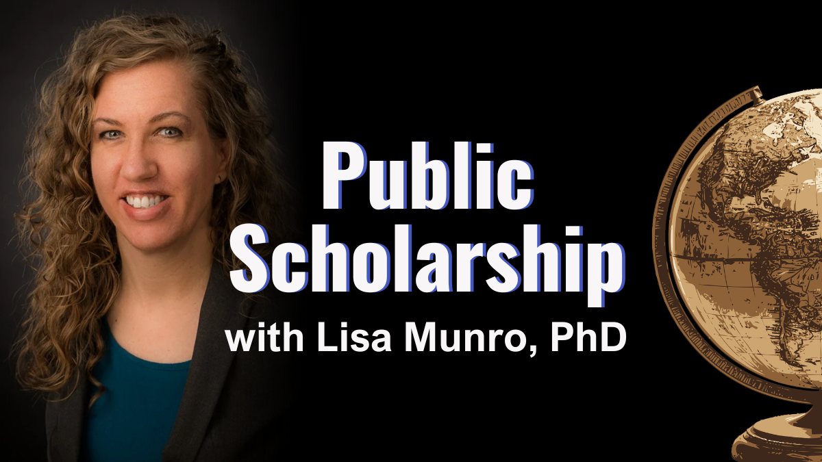 Lisa Munro, PhD, a smiling woman with curly hair and a blazer is on the left. To her right, bold text reads Public Scholarship with Lisa Munro, PhD on a black background. A gold globe is partially visible on the far right.